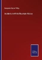 Incidents in White Mountain History - Willey, Benjamin Glazier