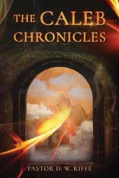 The Caleb Chronicles - Riffe, Pastor D. W.