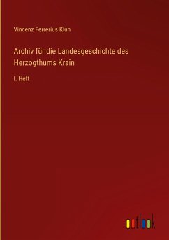 Archiv für die Landesgeschichte des Herzogthums Krain