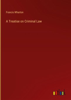 A Treatise on Criminal Law - Wharton, Francis