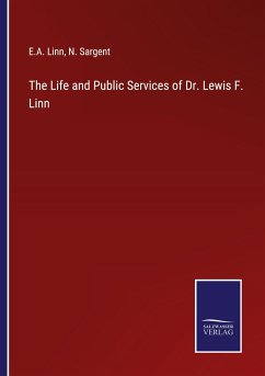 The Life and Public Services of Dr. Lewis F. Linn - Linn, E. A.; Sargent, N.