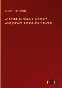 An Elementary Manual of Chemistry: Abridged from Eliot and Storer's Manual