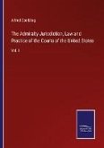 The Admiralty Jurisdiction, Law and Practice of the Courts of the United States