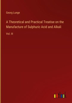 A Theoretical and Practical Treatise on the Manufacture of Sulphuric Acid and Alkali