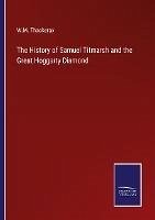 The History of Samuel Titmarsh and the Great Hoggarty Diamond - Thackeray, W. M.