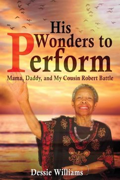 His Wonders to Perform: Mama, Daddy, and My Cousin Robert Battle - Williams, Dessie