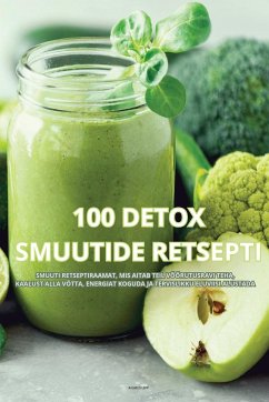 100 DETOX SMUUTIDE RETSEPTI - Rasmus Lepp