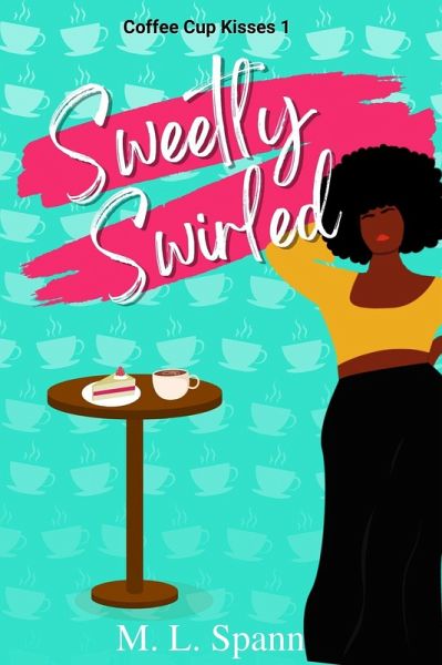 Sweetly Swirled (Coffee Cup Kisses, #1) (eBook, ePUB) Sweetly Swirled (Coffee Cup Kisses, #1) (eBook, ePUB)