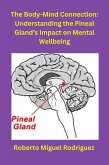 The Body-Mind Connection: Understanding the Pineal Gland's Impact on Mental Wellbeing (eBook, ePUB)