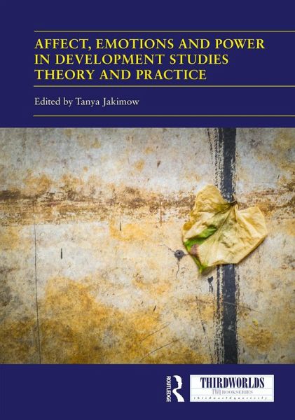 Affect, Emotions and Power in Development Studies Theory and Practice (eBook, ePUB)