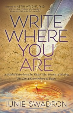 Write Where You Are (eBook, ePUB) - Swadron, Junie Write Where You Are (eBook, ePUB) - Swadron, Junie