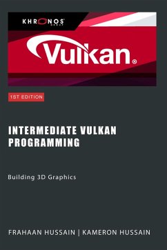 Intermediate Vulkan Programming: Building 3D Graphics (Vulcan Fundamentals) (eBook, ePUB) - Hussain, Kameron; Hussain, Frahaan