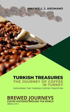 Cover Turkish Treasures: The Journey of Coffee in Turkey: Exploring the Turkish Coffee Tradition (Brewed Journeys: Coffee Histories Around the World, #2) (eBook, ePUB)