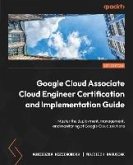 Google Cloud Associate Cloud Engineer Certification and Implementation Guide (eBook, ePUB)