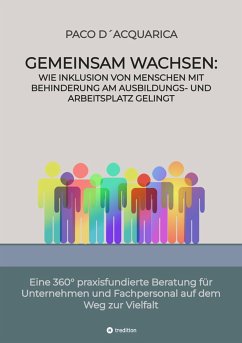 Gemeinsam wachsen: Wie Inklusion von Menschen mit Behinderung am Ausbildungs- und Arbeitsplatz gelingt (eBook, ePUB) - D´Acquarica, Paco