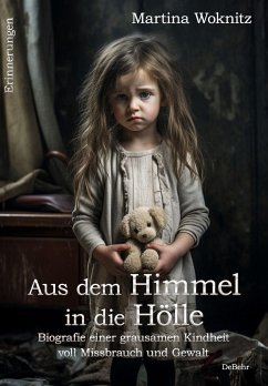 Aus dem Himmel in die Hölle - Biografie einer grausamen Kindheit voll Missbrauch und Gewalt - Erinnerungen - Woknitz, Martina