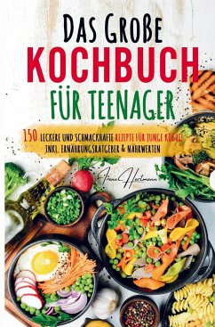 Das große Kochbuch für Teenager - Rezepte für junge Köche! - Irene Hartmann