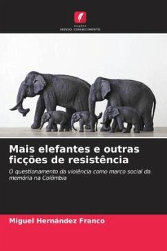 Mais elefantes e outras ficções de resistência - Hernández Franco, Miguel