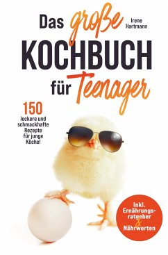 Das große Kochbuch für Teenager für junge Köche! - Irene Hartmann