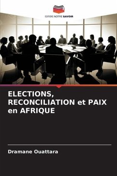 ELECTIONS, RECONCILIATION et PAIX en AFRIQUE - Ouattara, Dramane