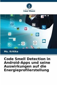 Code Smell Detection in Android-Apps und seine Auswirkungen auf die Energieprofilerstellung - Kritika, Ms.