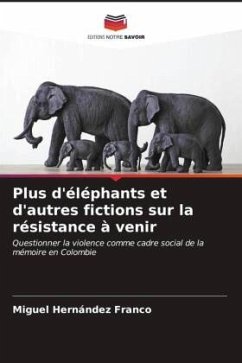 Plus d'éléphants et d'autres fictions sur la résistance à venir - Hernández Franco, Miguel