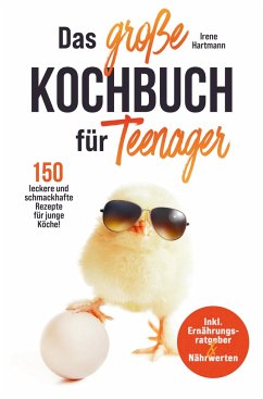 Das große Kochbuch für Teenager für junge Köche! - Irene Hartmann