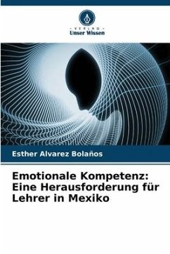 Emotionale Kompetenz: Eine Herausforderung für Lehrer in Mexiko - Alvarez Bolaños, Esther