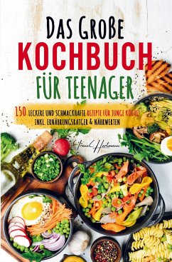 Das große Kochbuch für Teenager - Rezepte für junge Köche! - Irene Hartmann