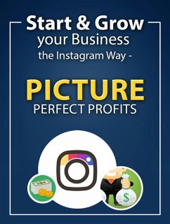 Start and Grow Your Business -The Instagram Way - Picture Prefect Profits (eBook, ePUB) - PixelGrafiks