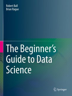 The Beginner's Guide to Data Science - Ball, Robert;Rague, Brian