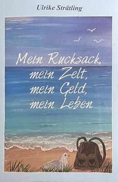 Mein Rucksack, mein Zelt, mein Geld,mein Leben - Strätling, Ulrike