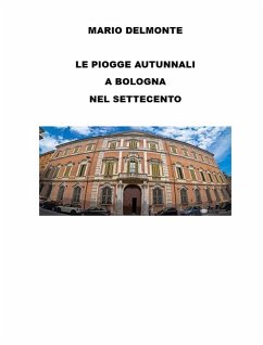 Le piogge autunnali a Bologna nel Settecento (eBook, ePUB) - Delmonte, Mario