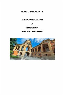 L'evaporazione a Bologna nel Settecento (eBook, ePUB) - Delmonte, Mario