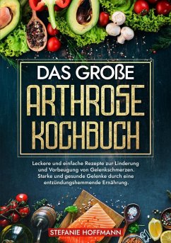 Das große Arthrose Kochbuch - Hoffmann, Stefanie