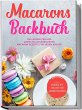Macarons Backbuch: Die leckersten und... - Bild 1