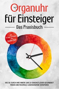 Organuhr für Einsteiger - Das Praxisbuch: Wie Sie durch Ihre innere Uhr zu ganzheitlicher Gesundheit finden und maximale Lebensenergie verspüren - inkl. 21-Tage-Actionplan und Dosha-Test (eBook, ePUB) - Seenberg, Maria