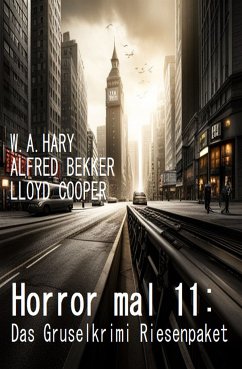 Horror mal 11: Das Gruselkrimi Riesenpaket (eBook, ePUB) - Hary, W. A.; Bekker, Alfred; Cooper, Lloyd