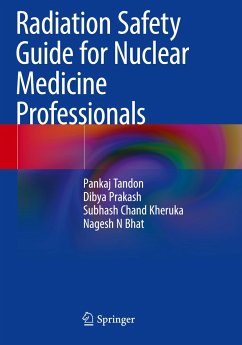 Radiation Safety Guide for Nuclear Medicine Professionals - Tandon, Pankaj;Prakash, Dibya;Kheruka, Subhash Chand