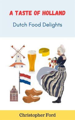 A Taste of Holland: Dutch Food Delights (eBook, ePUB) - Ford, Christopher