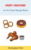 Crispy Creations: An Air Fryer Recipe Book (eBook, ePUB)