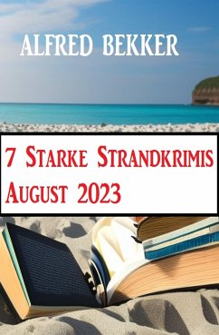 7 Starke Strandkrimis August 2023 (eBook, ePUB) - Bekker, Alfred