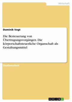 Die Besteuerung von Übertragungsvorgängen. Die körperschaftsteuerliche Organschaft als Gestaltungsmittel (eBook, PDF) - Vogt, Dominik