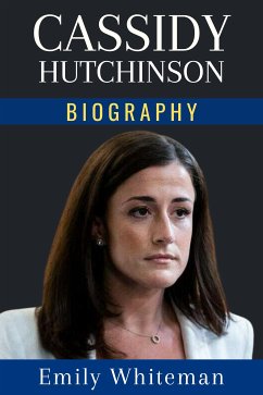 Cassidy Hutchinson Biography (eBook, ePUB) - Whiteman, Emily