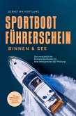 Sportbootführerschein Binnen & See: Der verständliche Komplettleitfaden für eine erfolgreiche SBF Prüfung - inkl. Prüfungsfragen mit Antworten, Übungen & Praxiswissen (eBook, ePUB)