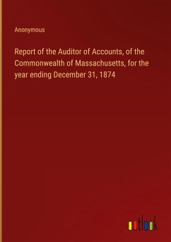 Report of the Auditor of Accounts, of the Commonwealth of Massachusetts, for the year ending December 31, 1874