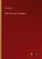A Short Course in Literature - Hart, John S.