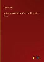 A Concordance to the Works of Alexander Pope - Abbott, Edwin