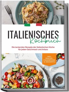 Italienisches Kochbuch: Die leckersten Rezepte der italienischen Küche für jeden Geschmack und Anlass   inkl. Pestos, Fingerfood & Desserts - Farina, Madeleine