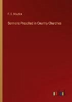 Sermons Preached in Country Churches - Maurice, F. D.